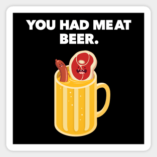 You Had MeAt Beer Sticker